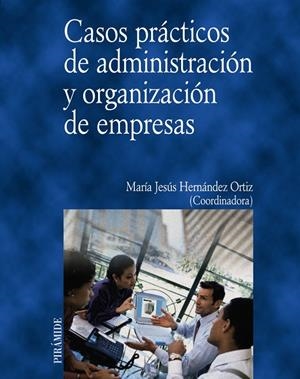 CASOS PRACTICOS DE ADMINISTRACION Y ORGANIZACION DE EMPRESAS | 9788436815085 | HERNANDEZ ORTIZ, MARIA JESUS | Librería Castillón - Comprar libros online Aragón, Barbastro
