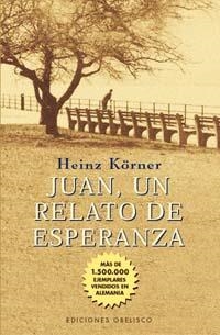 JUAN UN RELATO DE ESPERANZA | 9788477207917 | KORNER, HEINZ | Librería Castillón - Comprar libros online Aragón, Barbastro