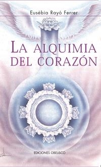 ALQUIMIA DEL CORAZON, LA | 9788477207962 | RAYO FERRER, EUSEBIA | Librería Castillón - Comprar libros online Aragón, Barbastro