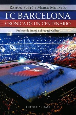 FC BARCELONA CRONICA DE UN CENTENARIO | 9788485031115 | FUSTE, RAMON | Librería Castillón - Comprar libros online Aragón, Barbastro