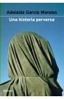 UNA HISTORIA PERVERSA | 9788408037262 | GARCIA MORALES, ADELAIDA | Librería Castillón - Comprar libros online Aragón, Barbastro