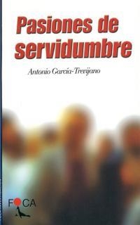 PASIONES DE SERVIDUMBRE | 9788495440075 | GARCIA-TREVIJANO, ANTONIO | Librería Castillón - Comprar libros online Aragón, Barbastro