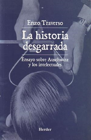 La historia desgarrada. Ensayo sobre Auschwitz y los intelectuales | 9788425421358 | Traverso, Enzo | Librería Castillón - Comprar libros online Aragón, Barbastro