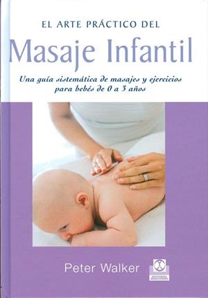 ARTE PRACTICO DEL MASAJE INFANTIL, EL | 9788480195232 | WALKER, PETER | Librería Castillón - Comprar libros online Aragón, Barbastro