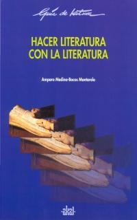 HACER LITERATURA CON LA LITERATURA | 9788446011699 | MEDINA-BOCOS MONTARELO, AMPARO | Librería Castillón - Comprar libros online Aragón, Barbastro
