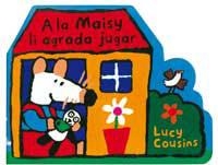 A LA MAISY LI AGRADA JUGAR | 9788495040886 | COUSINS, LUCY | Librería Castillón - Comprar libros online Aragón, Barbastro