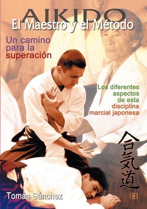 AIKIDO EL MAESTRO Y EL METODO | 9788489897403 | SANCHEZ, TOMAS | Librería Castillón - Comprar libros online Aragón, Barbastro