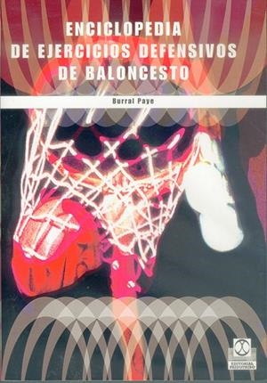 ENCICLOPEDIA DE EJERCICIOS DEFENSIVOS DE BALONCESTO | 9788480195263 | PAYE, BURRAL | Librería Castillón - Comprar libros online Aragón, Barbastro