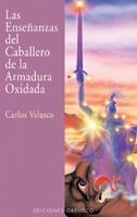 ENSEÑANZAS DEL CABALLERO DE LA ARMADURA OXIDADA, LAS | 9788477208594 | VELASCO, CARLOS | Librería Castillón - Comprar libros online Aragón, Barbastro