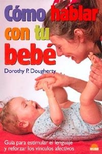 COMO HABLAR CON TU BEBE | 9788495456625 | DOUGHERTY, D.P. | Librería Castillón - Comprar libros online Aragón, Barbastro