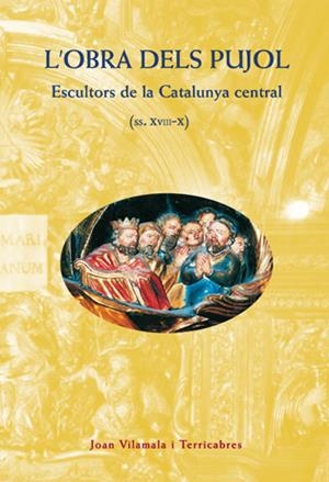 OBRA DELS PUJOL ESCULTORS DE LA CATALUNYA CENTRAL, L' | 9788495695055 | VILAMALA I TERRICABRES, JOAN | Librería Castillón - Comprar libros online Aragón, Barbastro