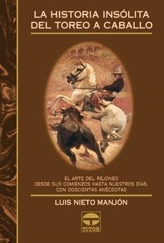 LA HISTORIA INSÓLITA DEL TOREO A CABALLO | 9788479023157 | Nieto Manjón, Luis | Librería Castillón - Comprar libros online Aragón, Barbastro