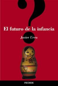 FUTURO DE LA INFANCIA, EL | 9788436816020 | URRA, JAVIER | Librería Castillón - Comprar libros online Aragón, Barbastro