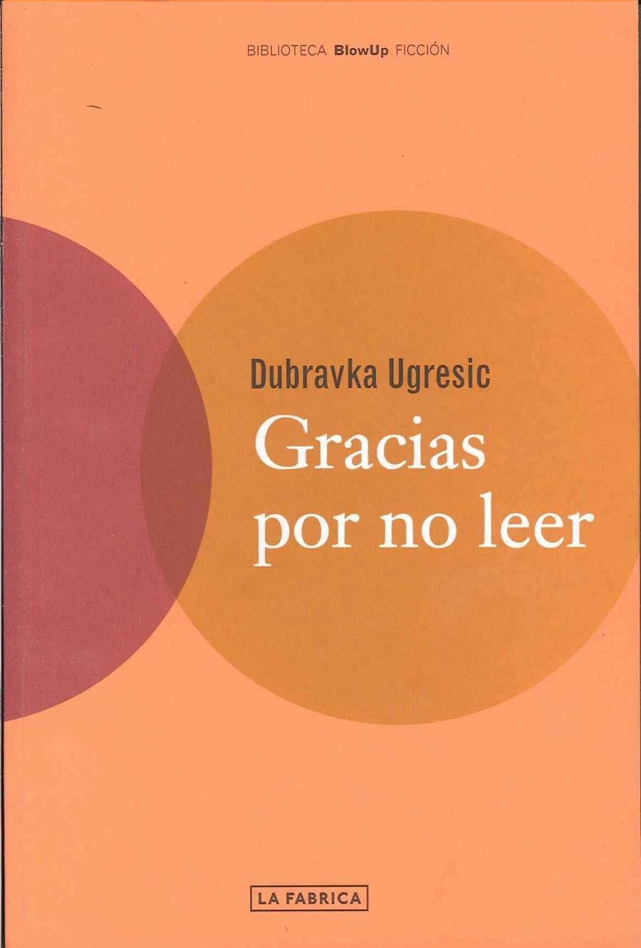 GRACIAS POR NO LEER | 9788495471116 | DUBRAVKA, UGRESIC | Librería Castillón - Comprar libros online Aragón, Barbastro