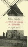 VIDAS DE MIGUEL DE CERVANTES, LAS | 9788483073964 | TRAPIELLO, ANDRES | Librería Castillón - Comprar libros online Aragón, Barbastro
