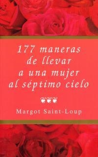 177 MANERAS DE LLEVAR A UNA MUJER AL SEPTIMO CIELO | 9788495440013 | SAINT-LOUP, MARGOT | Librería Castillón - Comprar libros online Aragón, Barbastro