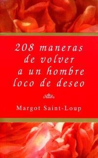 208 MANERAS DE VOLVER A UN HOMBRE LOCO DE DESEO | 9788495440006 | SAINT-LOUP, MARGOT | Librería Castillón - Comprar libros online Aragón, Barbastro