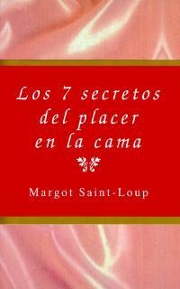 7 SECRETOS DEL PLACER EN LA CAMA, LOS | 9788495440020 | SAINT-LOUP, MARGOT | Librería Castillón - Comprar libros online Aragón, Barbastro