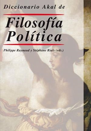 DICCIONARIO AKAL DE FILOSOFIA POLITICA | 9788446010685 | RAYNAUD, PHILIPPE (ED.) | Librería Castillón - Comprar libros online Aragón, Barbastro