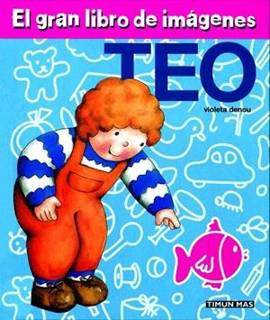 GRAN LIBRO DE IMAGENES TEO, EL | 9788448003951 | DENOU, VIOLETA | Librería Castillón - Comprar libros online Aragón, Barbastro