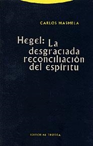 HEGEL LA DESGRACIADA RECONCILIACION DEL ESPIRITU | 9788481644845 | MASMELA, CARLOS | Librería Castillón - Comprar libros online Aragón, Barbastro