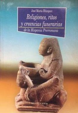 RELIGIONES RITOS Y CREENCIAS FUNERARIAS DE LA HISPANIA | 9788470307973 | BLAZQUEZ, JOSE MARIA | Librería Castillón - Comprar libros online Aragón, Barbastro