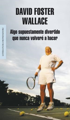 ALGO SUPUESTAMENTE DIVERTIDO QUE NUNCA VOLVERE A HACER | 9788439707769 | David Foster Wallace | Librería Castillón - Comprar libros online Aragón, Barbastro