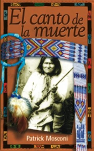 CANTO DE LA MUERTE POR UN DOLOR APACHE, EL | 9788481362060 | MOSCONI, PATRICK | Librería Castillón - Comprar libros online Aragón, Barbastro