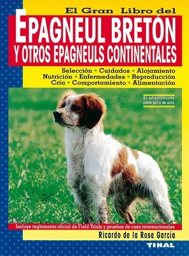 EPAGNEUL BRETON Y OTROS EPAGNEULS CONTINENTALES GRAN LIBRO | 9788430531066 | ROSA GARCIA, RICARDO DE LA | Librería Castillón - Comprar libros online Aragón, Barbastro