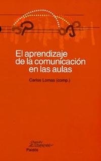 APRENDIZAJE DE LA COMUNICACION EN LAS AULAS, EL | 9788449311772 | LOMAS, CARLOS (COMP.) | Librería Castillón - Comprar libros online Aragón, Barbastro