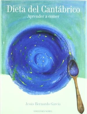 DIETA DEL CANTABRICO APRENDER A COMER | 9788484590835 | BERNARDO GARCIA, JESUS | Librería Castillón - Comprar libros online Aragón, Barbastro