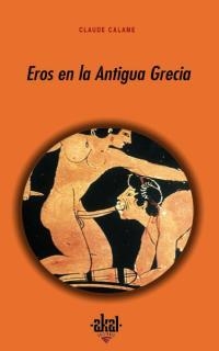 EROS EN LA ANTIGUA GRECIA | 9788446013624 | CALAME, CLAUDE | Librería Castillón - Comprar libros online Aragón, Barbastro