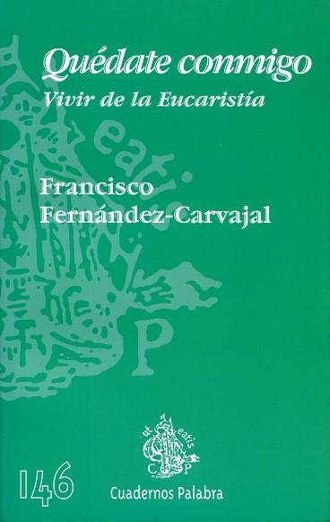 QUEDATE CONMIGO : VIVIR DE LA EUCARISTIA | 9788482398808 | FERNANDEZ CARVAJAL, FRANCISCO | Librería Castillón - Comprar libros online Aragón, Barbastro