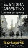 ENIGMA ARGENTINO, EL (DESCIFRADO PARA ESPAÑOLES) | 9788466606295 | VAZQUEZ-RIAL, HORACIO | Librería Castillón - Comprar libros online Aragón, Barbastro