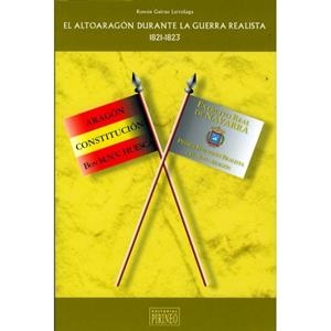 ALTOARAGON DURANTE LA GUERRA REALISTA 1821-1823, EL | 9788487997884 | GUIRAO LARRAÑAGA, RAMON | Librería Castillón - Comprar libros online Aragón, Barbastro