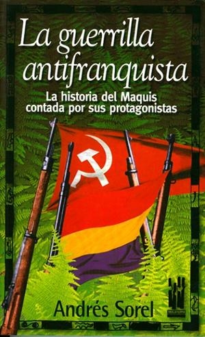 GUERRILLA ANTIFRANQUISTA. HISTORIA DEL MAQUIS CONTADA POR SU | 9788481362299 | SOREL, ANDRES | Librería Castillón - Comprar libros online Aragón, Barbastro