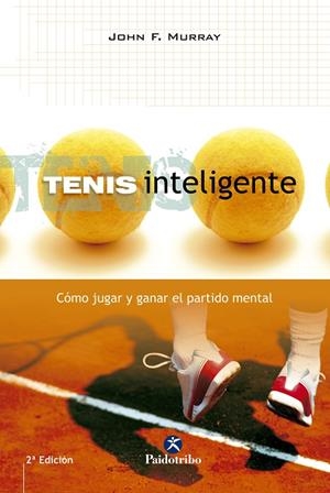 TENIS INTELIGENTE. COMO JUGAR Y GANAR EL PARTIDO MENTAL | 9788480196352 | MURRAY, JOHN F. | Librería Castillón - Comprar libros online Aragón, Barbastro