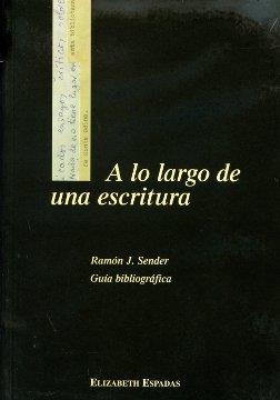 A LO LARGO DE UNA ESCRITURA. RAMON J.SENDER GUIA BIBLIOGRAFI | 9788481271263 | ESPADAS, ELIZABETH | Librería Castillón - Comprar libros online Aragón, Barbastro