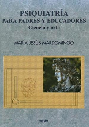 PSIQUIATRIA PARA PADRES Y EDUCADORES. CIENCIA Y ARTE | 9788427713758 | MARDOMINGO, MARIA JESUS | Librería Castillón - Comprar libros online Aragón, Barbastro