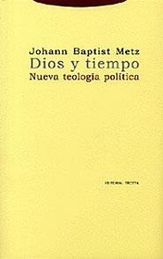 DIOS Y TIEMPO. NUEVA TEOLOGIA POLITICA | 9788481645163 | BAPTIST METZ, JOHANN | Librería Castillón - Comprar libros online Aragón, Barbastro