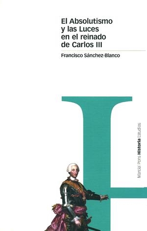 ABSOLUTISMO Y LAS LUCES EN EL REINADO DE CARLOS III, EL | 9788495379412 | SANCHEZ-BLANCO, FRANCISCO | Librería Castillón - Comprar libros online Aragón, Barbastro