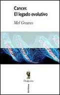 CANCER EL LEGADO EVOLUTIVO | 9788484323624 | GREAVES, MEL | Librería Castillón - Comprar libros online Aragón, Barbastro