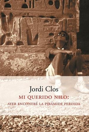 MI QUERIDO NILO: AYER ENCONTRE LA PIRAMIDE PERDIDA | 9788483074725 | CLOS, JORDI | Librería Castillón - Comprar libros online Aragón, Barbastro