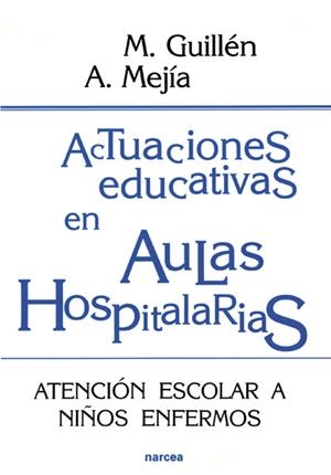 ACTUACIONES EDUCATIVAS EN AULAS HOSPITALARIAS | 9788427713956 | GUILLEN, M.; Y MEJIA, A. | Librería Castillón - Comprar libros online Aragón, Barbastro