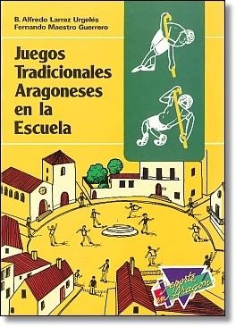 JUEGOS TRADICIONALES ARAGONESES EN LA ESCUELA | 9788486778309 | LARRAZ URGELES, B.ALFREDO; Y MAESTRO GUERRERO, FERNANDO | Librería Castillón - Comprar libros online Aragón, Barbastro