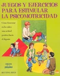 JUEGOS Y EJERCICIOS PARA ESTIMULAR LA PSICOMOTRICIDAD | 9788497540155 | RIED, BETTINA | Librería Castillón - Comprar libros online Aragón, Barbastro