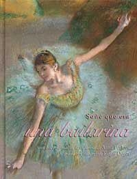 SOÑE QUE ERA UNA BAILARINA | 9788484880622 | DEGAS, EDGAR (IL.) | Librería Castillón - Comprar libros online Aragón, Barbastro