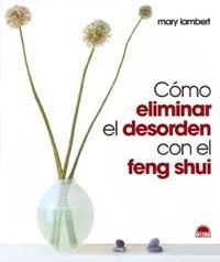 COMO ELIMINAR EL DESORDEN CON EL FENG SHUI | 9788495456915 | Librería Castillón - Comprar libros online Aragón, Barbastro