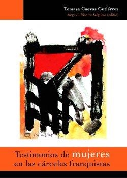 TESTIMONIOS DE MUJERES EN LAS CARCELES FRANQUISTAS | 9788481271508 | CUEVAS GUTIERREZ, TOMASA; MONTES SALGUERO, JORGE J | Librería Castillón - Comprar libros online Aragón, Barbastro