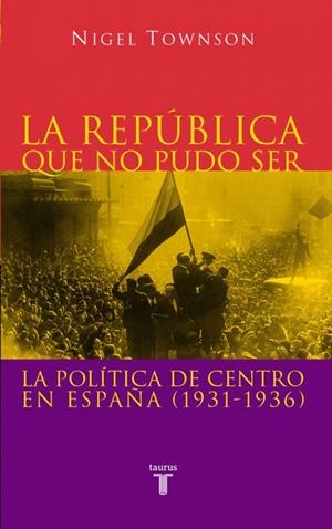 REPUBLICA QUE NO PUDO SER, LA | 9788430604876 | TOWNSON, NIGEL | Librería Castillón - Comprar libros online Aragón, Barbastro